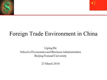 Foreign Trade Environment in China Liping He School of Economics and Business Administration Beijing Normal University 23 March 2010.