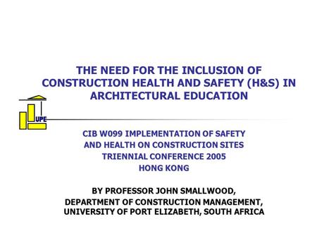 THE NEED FOR THE INCLUSION OF CONSTRUCTION HEALTH AND SAFETY (H&S) IN ARCHITECTURAL EDUCATION CIB W099 IMPLEMENTATION OF SAFETY AND HEALTH ON CONSTRUCTION.