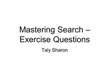 Mastering Search – Exercise Questions Taly Sharon.