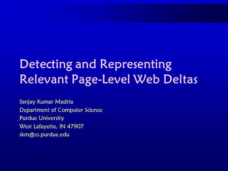 Detecting and Representing Relevant Page-Level Web Deltas Sanjay Kumar Madria Department of Computer Science Purdue University West Lafayette, IN 47907.