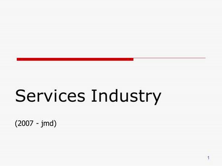 1 Services Industry (2007 - jmd). 2 Learning Objectives  Focus on major online broker-based services 1.Real estate 2.Travel & tourism 3.Job market &