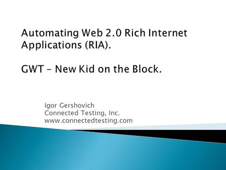 Igor Gershovich Connected Testing, Inc. www.connectedtesting.com.