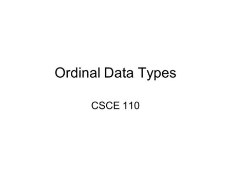 Ordinal Data Types CSCE 110. Data Types simple structured pointer ordinalreal predefined booleancharinteger programmer-defined enumeratedsubrange arrayrecord.