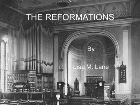 THE REFORMATIONS By Lisa M. Lane. Constructive Criticism: The Christian Humanists And for popes, that supply the place of Christ, if they should endeavor.