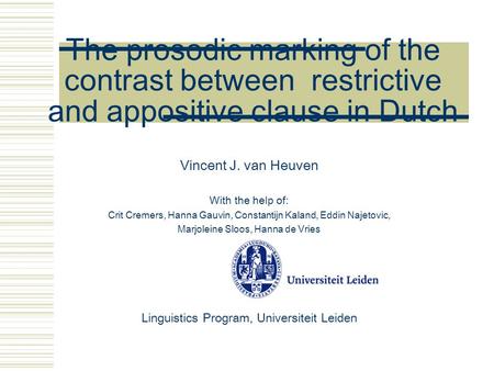 The prosodic marking of the contrast between restrictive and appositive clause in Dutch Vincent J. van Heuven With the help of: Crit Cremers, Hanna Gauvin,