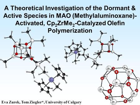 A Theoretical Investigation of the Dormant & Active Species in MAO (Methylaluminoxane)- Activated, Cp 2 ZrMe 2 -Catalyzed Olefin Polymerization Eva Zurek,