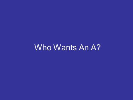 Who Wants An A?. Put the following in order from smallest to largest A. gigabyte B. megabyte C. kilobyte D. terabyte.