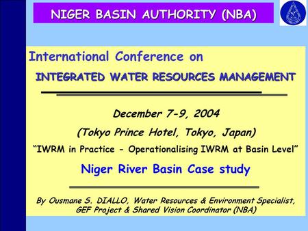 International Conference on INTEGRATED WATER RESOURCES MANAGEMENT December 7-9, 2004 (Tokyo Prince Hotel, Tokyo, Japan) “IWRM in Practice - Operationalising.