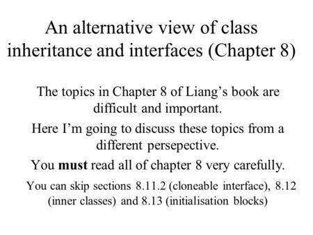 An alternative view of class inheritance and interfaces (Chapter 8) The topics in Chapter 8 of Liang’s book are difficult and important. Here I’m going.