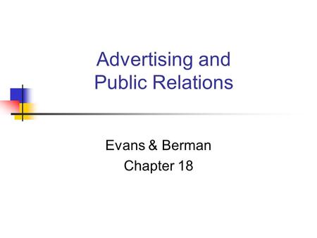 Advertising and Public Relations Evans & Berman Chapter 18.