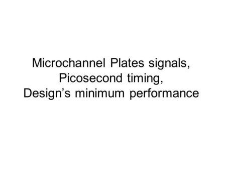 Microchannel Plates signals, Picosecond timing, Design’s minimum performance.