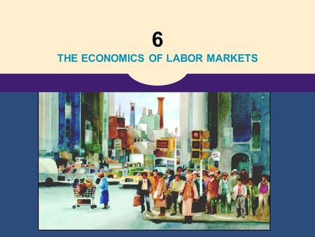 6 THE ECONOMICS OF LABOR MARKETS. Copyright©2004 South-Western 18 The Markets for the Factors of Production Markaður fyrir framleiðsluþætti.