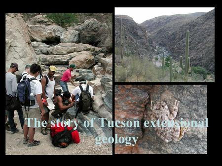 The story of Tucson extensional geology Undeformed granite Mylonite.