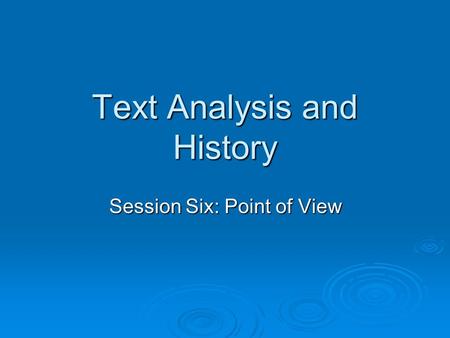 Text Analysis and History Session Six: Point of View.