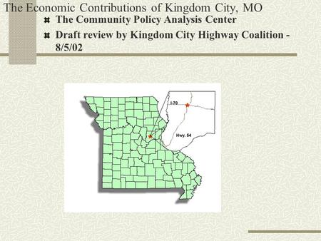 The Economic Contributions of Kingdom City, MO The Community Policy Analysis Center Draft review by Kingdom City Highway Coalition - 8/5/02.