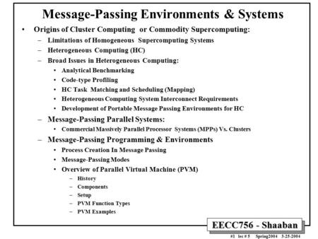 EECC756 - Shaaban #1 lec # 5 Spring2004 3-25-2004 Message-Passing Environments & Systems Origins of Cluster Computing or Commodity Supercomputing: –Limitations.