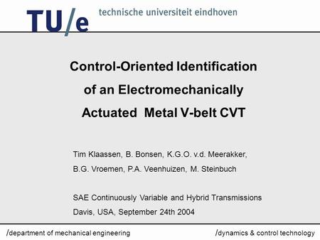 Tim Klaassen, B. Bonsen, K.G.O. v.d. Meerakker, B.G. Vroemen, P.A. Veenhuizen, M. Steinbuch SAE Continuously Variable and Hybrid Transmissions Davis, USA,