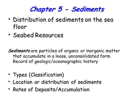 1 Distribution of sediments on the sea floor Distribution of sediments on the sea floor Seabed Resources Seabed Resources Sediments are particles of organic.