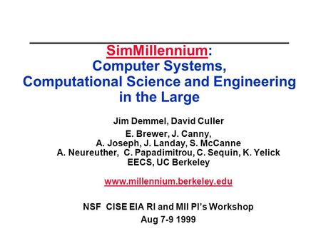 SimMillenniumSimMillennium: Computer Systems, Computational Science and Engineering in the Large Jim Demmel, David Culler E. Brewer, J. Canny, A. Joseph,