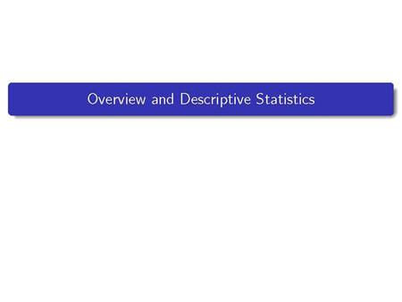 Overview and Descriptive Statistics. Outline – Populations, Samples and Processes.