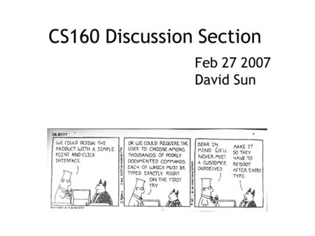 CS160 Discussion Section Feb 27 2007 David Sun. Rapid Prototyping Interface builders can easily show the look-and- feel of a design but requires considerable.