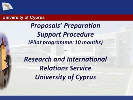 Proposals’ Preparation Support Procedure (Pilot programme: 10 months) - Research and International Relations Service University of Cyprus.