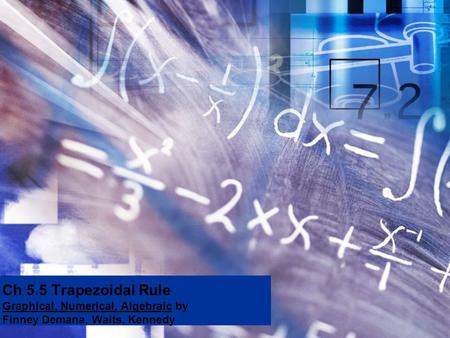 Ch 5.5 Trapezoidal Rule Graphical, Numerical, Algebraic by Finney Demana, Waits, Kennedy.