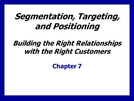 Learning Goals Learn the three steps of target marketing, market segmentation, target marketing, and market positioning Understand the major bases for.