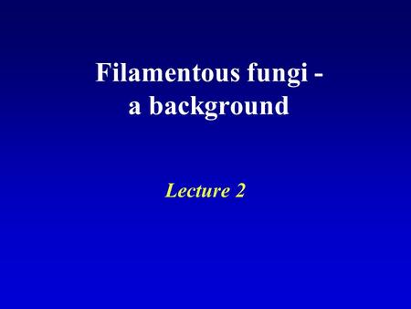 Filamentous fungi - a background