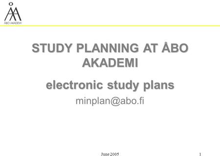 June 20051 STUDY PLANNING AT ÅBO AKADEMI electronic study plans