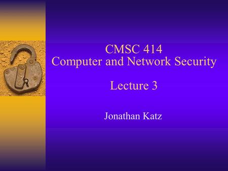 CMSC 414 Computer and Network Security Lecture 3 Jonathan Katz.