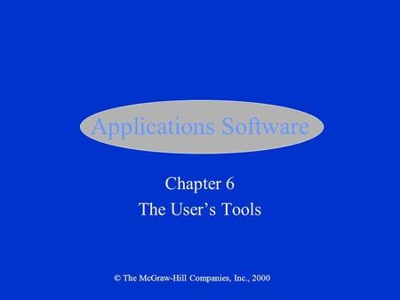 Applications Software Chapter 6 The User’s Tools © The McGraw-Hill Companies, Inc., 2000.