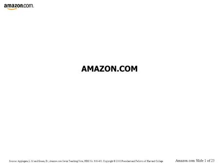 Source: Applegate, L.M. and Green, D.; Amazon.com Series Teaching Note, HBS No. 800-431. Copyright © 2000 President and Fellows of Harvard College Amazon.com.