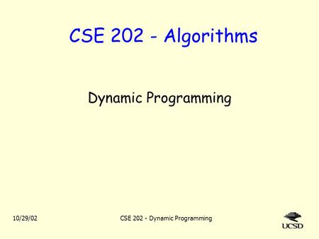 10/29/02CSE 202 - Dynamic Programming CSE 202 - Algorithms Dynamic Programming.