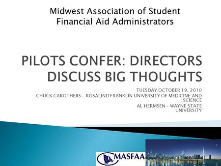 Midwest Association of Student Financial Aid Administrators TUESDAY OCTOBER 19, 2010 CHUCK CAROTHERS – ROSALIND FRANKLIN UNIVERSITY OF MEDICINE AND SCIENCE.