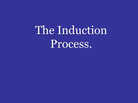 The Induction Process..