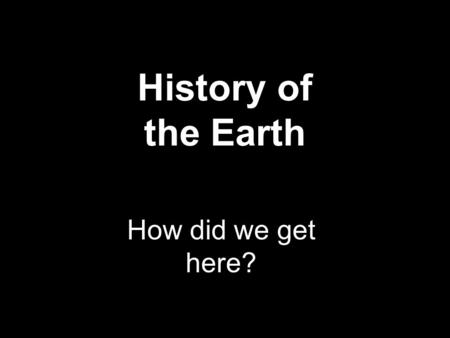 History of the Earth How did we get here?. From Apollo 17.