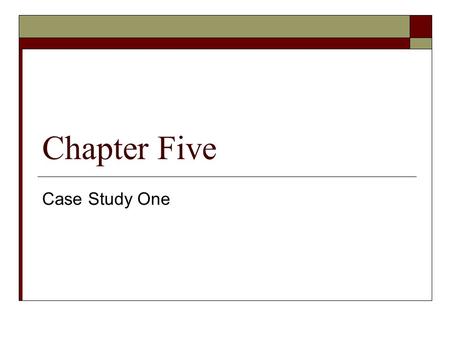 Chapter Five Case Study One. Overview  Types of companies Brick and mortar  Why selected Each had a problem to solve and solve it with Internet Technologies.