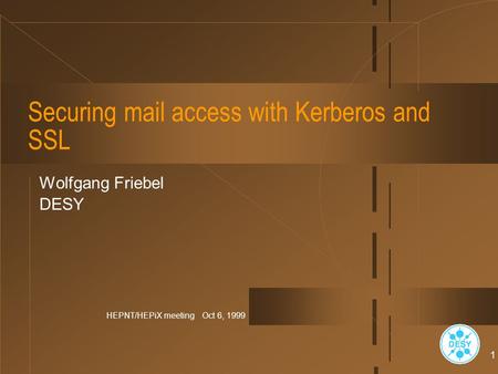 HEPNT/HEPiX meeting Oct 6, 1999 1 Securing mail access with Kerberos and SSL Wolfgang Friebel DESY.