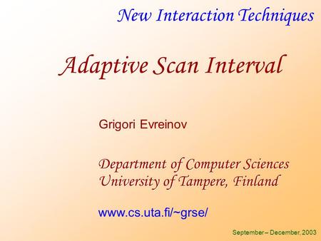 New Interaction Techniques Department of Computer Sciences University of Tampere, Finland September – December, 2003 Grigori Evreinov www.cs.uta.fi/~grse/