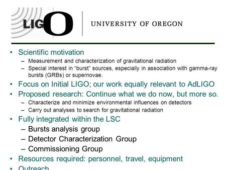 Scientific motivation –Measurement and characterization of gravitational radiation –Special interest in “burst” sources, especially in association with.