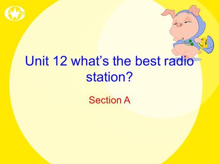 Unit 12 what’s the best radio station? Section A.