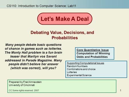 1 Many people debate basic questions of chance in games such as lotteries. The Monty Hall problem is a fun brain teaser that Marilyn vos Savant addressed.