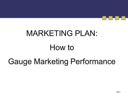 MARKETING PLAN: How to Gauge Marketing Performance 19-1.