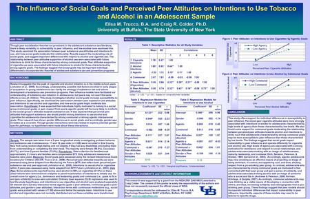 The Influence of Social Goals and Perceived Peer Attitudes on Intentions to Use Tobacco and Alcohol in an Adolescent Sample Elisa M. Trucco, B.A. and Craig.