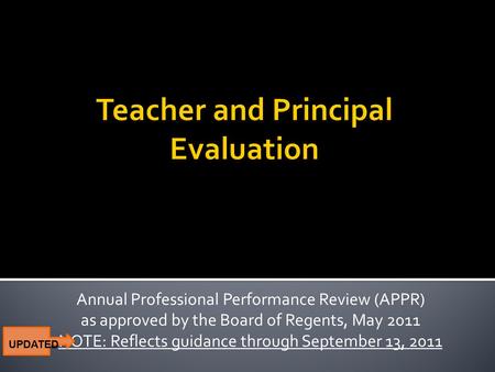 Annual Professional Performance Review (APPR) as approved by the Board of Regents, May 2011 NOTE: Reflects guidance through September 13, 2011 UPDATED.