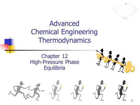 1 Advanced Chemical Engineering Thermodynamics Chapter 12 High-Pressure Phase Equilibria.