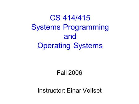 CS 414/415 Systems Programming and Operating Systems