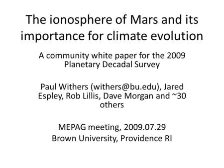 The ionosphere of Mars and its importance for climate evolution A community white paper for the 2009 Planetary Decadal Survey Paul Withers