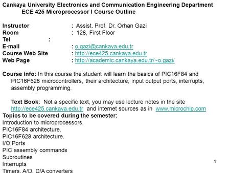 1 Cankaya University Electronics and Communication Engineering Department ECE 425 Microprocessor I Course Outline Instructor: Assist. Prof. Dr. Orhan Gazi.